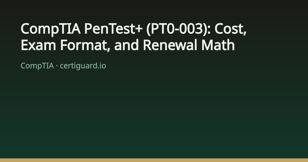 CompTIA PenTest+ (PT0-003): Cost, Exam Format, and Renewal Math